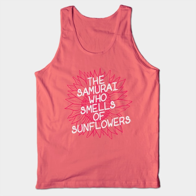 The Samurai Who Smells of Sunflowers Tank Top by nay__b